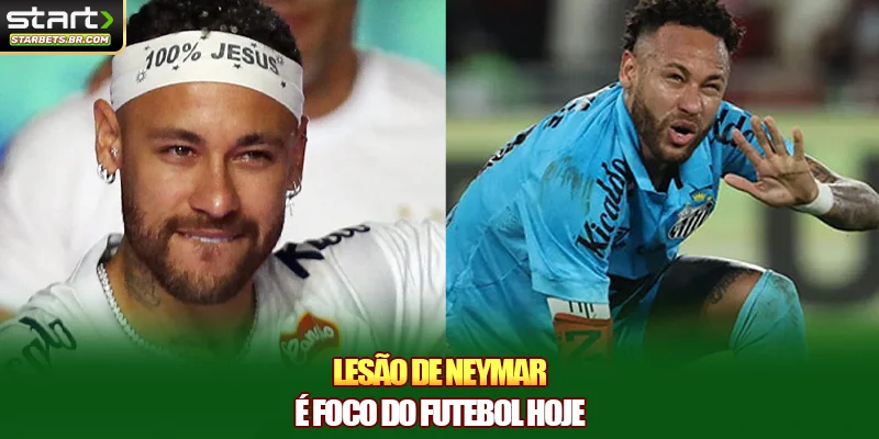 Lesão de Neymar é foco do futebol hoje