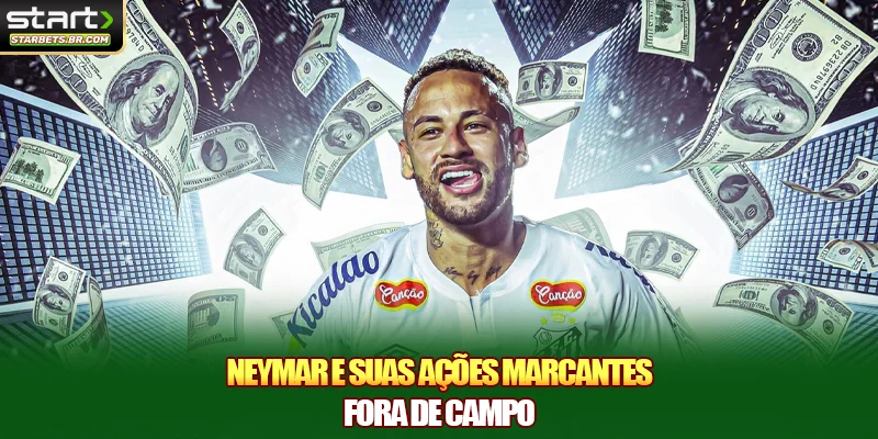 Neymar e suas ações marcantes fora de campo
