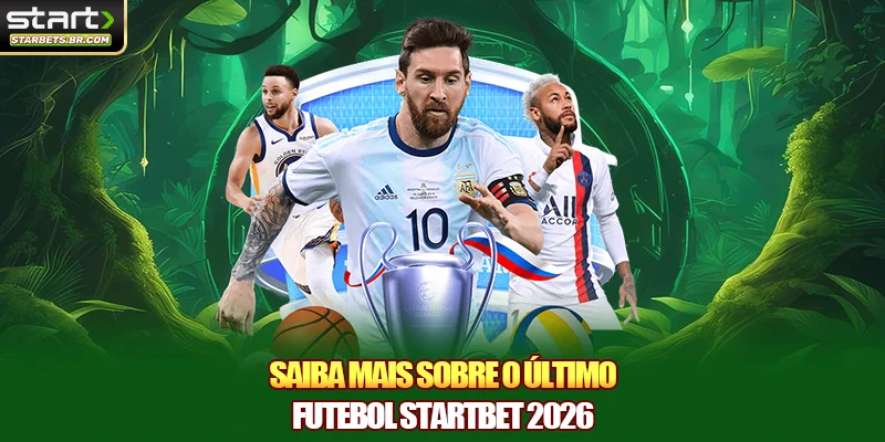Saiba mais sobre o último futebol STARTBET 2026