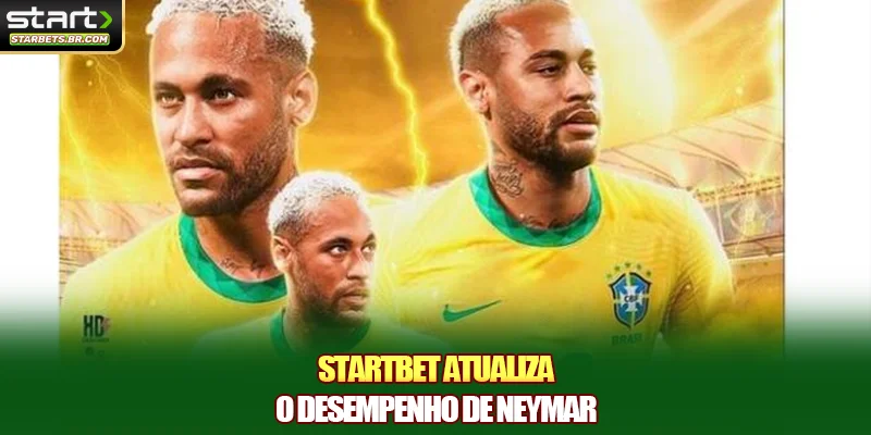STARTBET atualiza o desempenho de Neymar