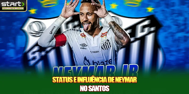 Status e influência de Neymar no Santos