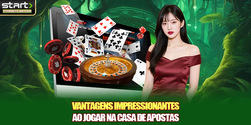 Vantagens impressionantes ao jogar na casa de apostas