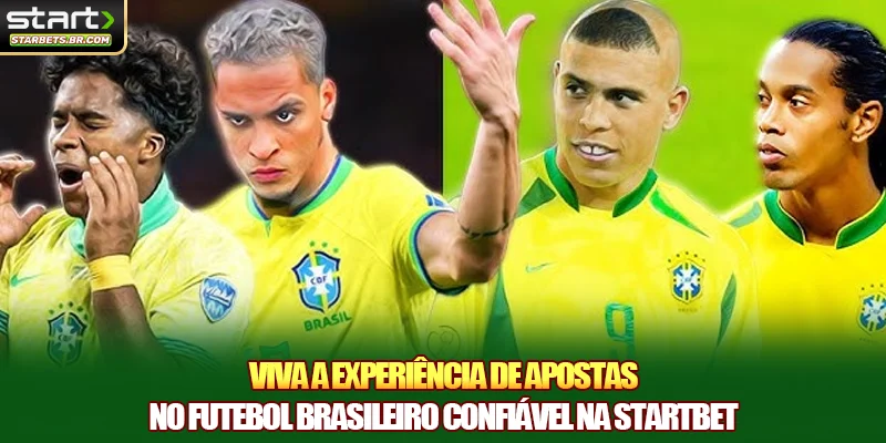 Viva a experiência de apostas no futebol brasileiro confiável na STARTBET