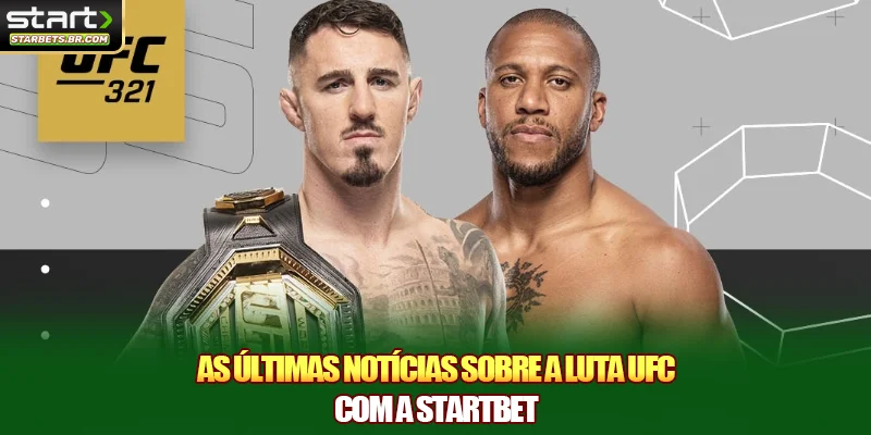 As últimas notícias sobre a luta UFC com a STARTBET