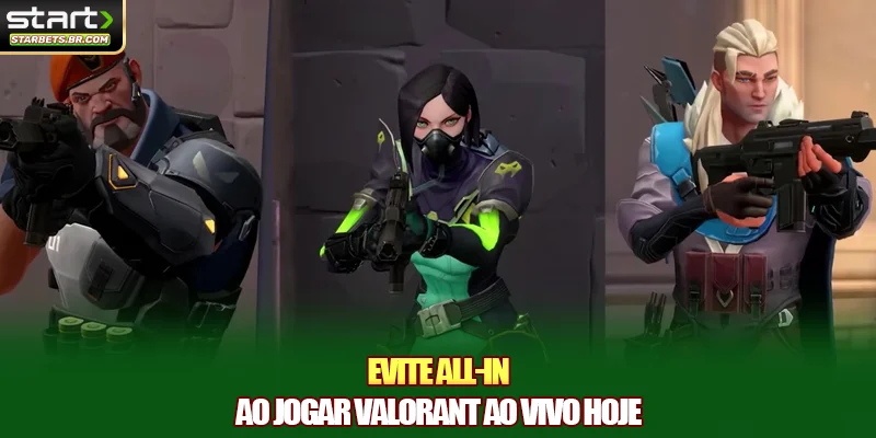 Evite all-in ao jogar Valorant ao vivo hoje
