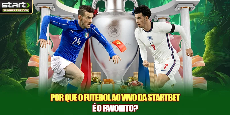 Por que o futebol ao vivo da STARTBET é o favorito?